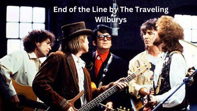 End of the Line by The Traveling Wilburys