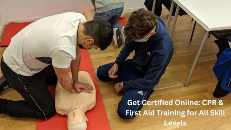 Get Certified Online: CPR & First Aid Training for All Skill Levels