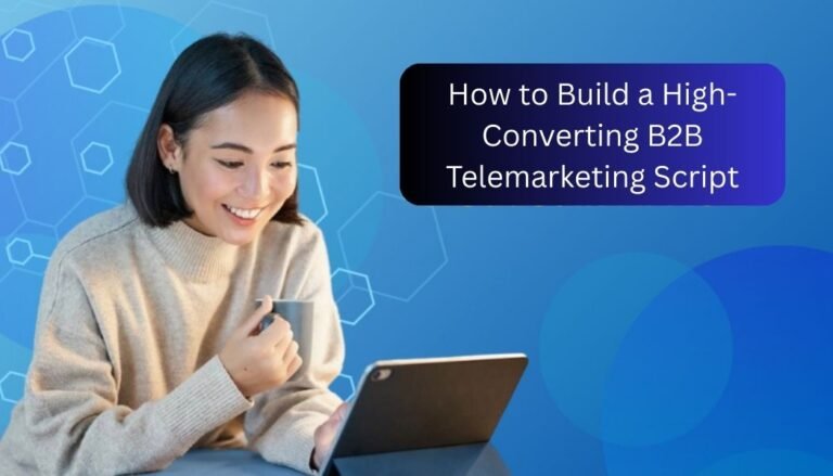How to Build a High-Converting B2B Telemarketing Script
